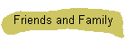 Friends and Family